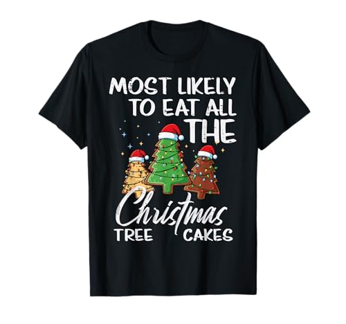 Most Likely Eat Christmas Tree Cakes Christmas Women Kids Men T-Shirt