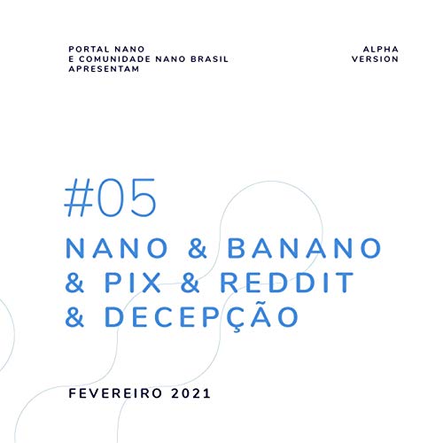 #05 - Nano & Banano & Pix & Reddit & Decep&ccedil;&atilde;o