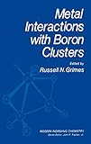 Metal Interactions with Boron Clusters (Modern Inorganic Chemistry)