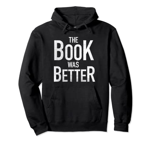 The Book Was Better Funny Quote Novelist Reading Lover Regalo Sudadera con Capucha