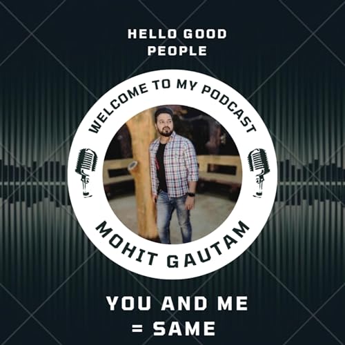 आप और मैं इक जैसे हैं (You & Me = Same)