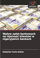 Wplyw oplat bankowych na lojalnosc klientów w nigeryjskich bankach (Polish Edition) 6200821844 Book Cover