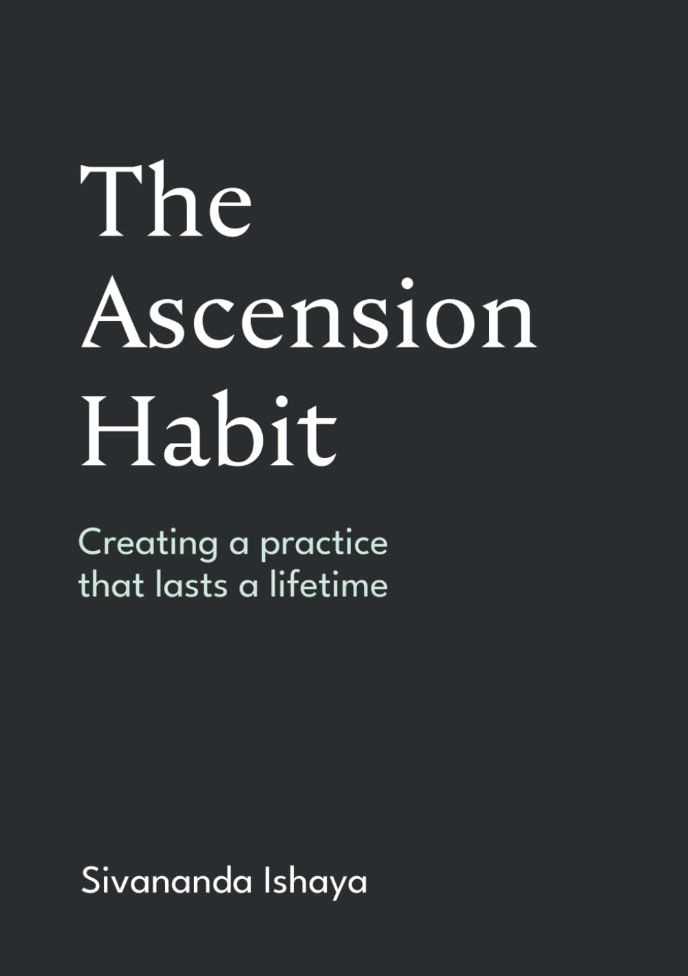 The Ascension Habit: Creating a practice that lasts a lifetime