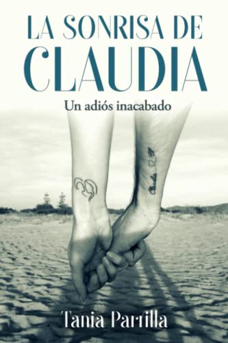 La sonrisa de Claudia. Un adiós inacabado: Autobiografía sobre la pérdida de un hijo La sonrisa de Claudia. Un adiós inacabado: Autobiografía sobre la pérdida de un hijo