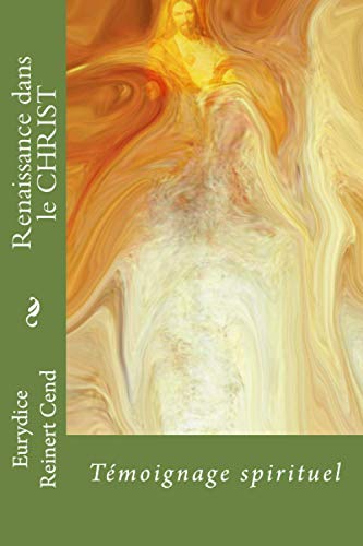 Renaissance dans le CHRIST: Témoignage spirituel (French Edition)