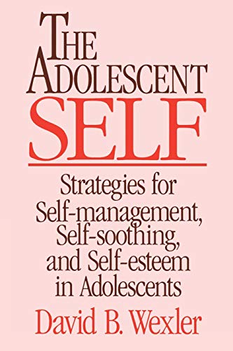 The Adolescent Self: Strategies for Self-Management, Self-Soothing, and Self-Esteem in Adolescents