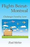 Flights Beirut-Montreal: Challenges Faced by Love 1634981537 Book Cover