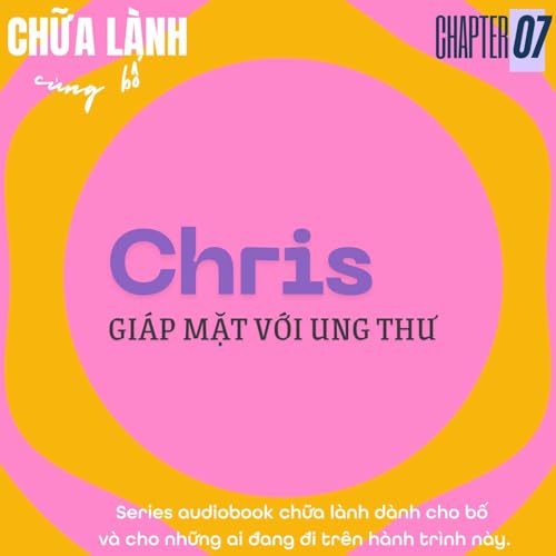 Chris gi&aacute;p mặt với Ung thư | Chapter 7: Tư duy vượt tho&aacute;t ung thư
