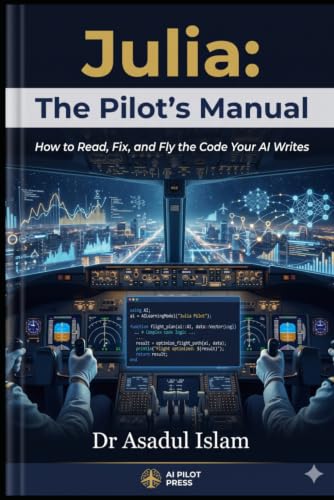 The Twelve Real Complaints About AI Tools in 2026 — A Reddit, Twitter, and GitHub Synthesis 5 Julia: The Pilot's Manual: A Beginner's Guide to Julia Programming, AI Prompt Engineering, and Debugging with Confidence — No Prior Experience Required (AI Pilot Press Programming Language)