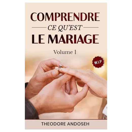 Comprendre ce qu’est le mariage (Volume 1)