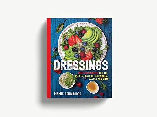Dressings: Over 200 Recipes For The Perfect Salads, Marinades, Sauces, And Dips (The Art Of Entertaining) #TOP2