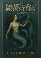 The Mystery and Lore of Monsters: With Accounts of Some Giants, Dwarfs and Prodigies 2925611400 Book Cover