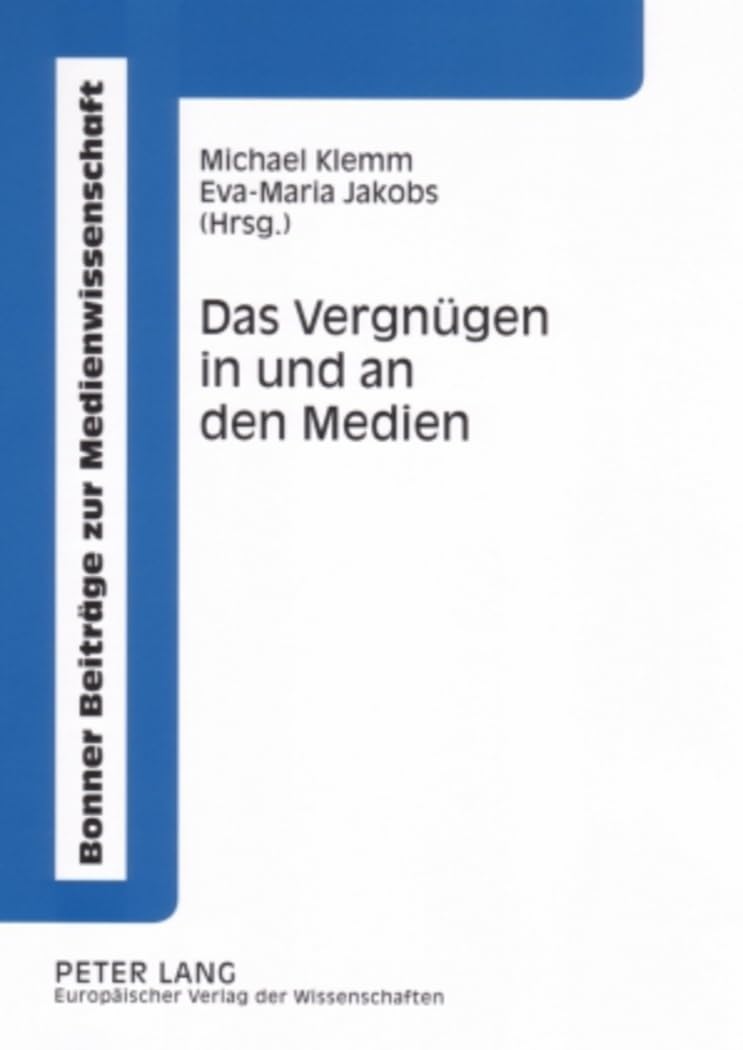 Das Vergnügen in und an den Medien: Interdisziplinäre Perspektiven (Bonner Beiträge zur Medienwissenschaft, Band 6)