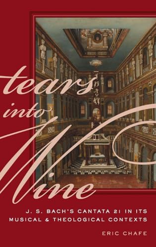 Tears into Wine: J. S. Bach's Cantata 21 in its Musical and Theological Contexts