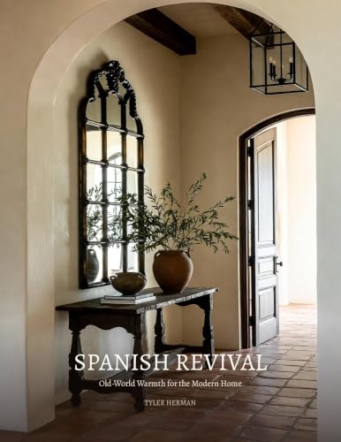 Spanish Revival: Old-World Warmth for the Modern Home: A Visual Guide to Mediterranean-Inspired Interiors, Terracotta, Plaster, Dark Wood & Timeless Decorating