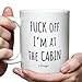Fuck Off I’m at the Cabin Mug, Fuck Off I'm At the Cabin Coffee Cup, Mountain Mug, Mountain Coffee Mugs, Fishing Mugs, Rustic Decor Cup, Funny C@bin Life Gift, Funny Gag Gifts for Coworker Friends