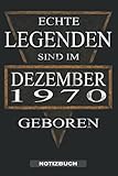  Echte Legenden sind im Dezember 1970 geboren - Notizbuch: Ein tolles Notizbuch für den Jahrgang 1970 der im Dezember Geburtstag hat. Zum aufschreiben ... Geburtstagsgeschenk für Männer & Frauen.