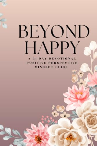 Beyond Happy: A Daily Positive Perspective Mindset Guide