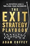 The Exit-Strategy Playbook: The Definitive Guide to Selling Your Business