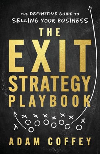The Exit-Strategy Playbook: The Definitive Guide to Selling Your Business