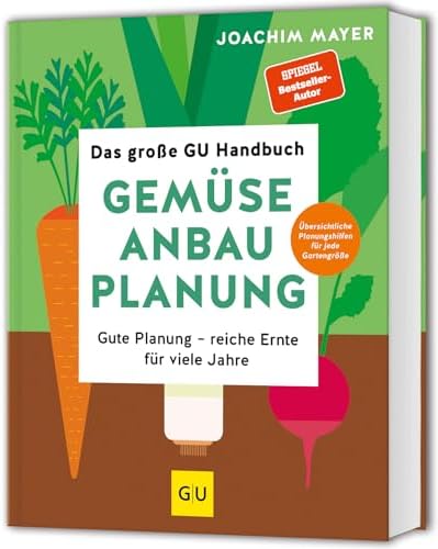 Das große GU Handbuch Gemüse-Anbauplanung: Gute Planung - reiche Ernte für viele Jahre (GU Selbstversorgung)
