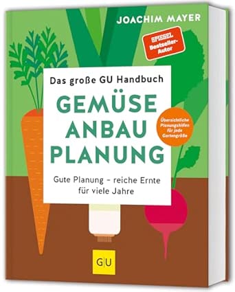 Das große GU Handbuch Gemüse-Anbauplanung: Gute Planung - reiche Ernte für viele Jahre (GU Selbstversorgung)