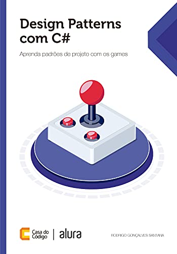 Design Patterns com C#: Aprenda padrões de projeto com os games (Portuguese Edition)