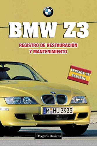 BMW Z3: REGISTRO DE RESTAURACIÓN Y MANTENIMIENTO (Ediciones en español) (Spanish Edition) BMW Z3: REGISTRO DE RESTAURACIÓN Y MANTENIMIENTO (Ediciones en español) (Spanish Edition)