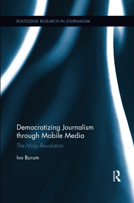 Democratizing Journalism through Mobile Media: The Mojo Revolution