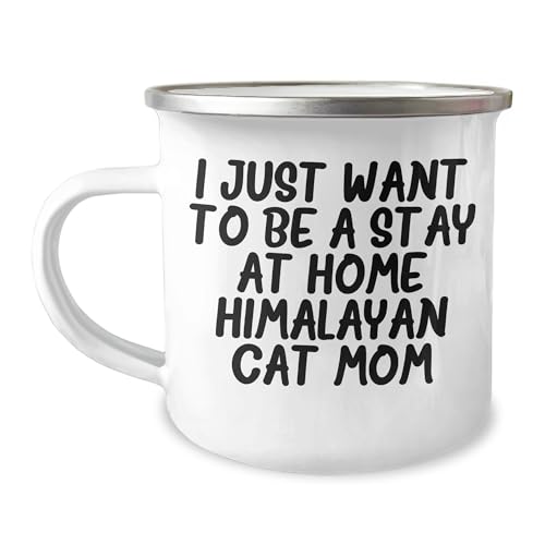 Himalayan Cat Mom Funny Gifts: I Just Want To Be A Stay At Home Himalayan Cat Mom Enamel Camping Mug, Perfect Birthday Unique Gifts for Cat Lovers, Funny Gifts from Mom to Daughter