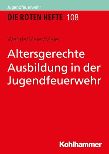 Altersgerechte Ausbildung in der Jugendfeuerwehr (Die Roten Hefte, 108, Band 108)