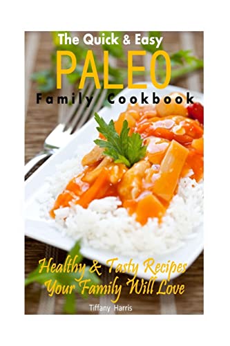 The Quick & Easy Paleo Family Cookbook: Healthy & Tasty Recipes Your Family Will Love