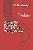 CompTIA Project+ Certiification Study Guide: 200 Practice Questions and Answers with Explanations