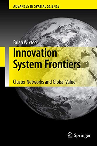 Innovation System Frontiers: Cluster Networks and Global Value (Advances in Spatial Science)