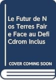  Le futur de nos terres faire face au defi cdrom inclus