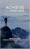  Achieve Your Dreams: A Complete Guide to Live Your Best Life (English Edition)