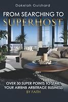 From Searching To Superhost: Over 50 Superpoints To Starting Your Airbnb Airbitrage Business By Faith 0578394820 Book Cover