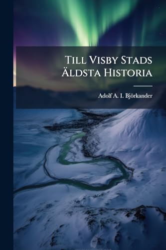 Till Visby Stads Äldsta Historia: Ett Kritiskt Bidrag (Swedish Edition)