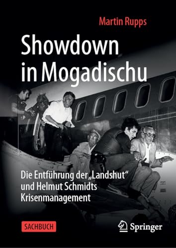 Showdown in Mogadischu: Die Entführung der „Landshut“ und Helmut Schmidts Krisenmanagement