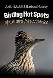 Birding Hot Spots of Central New Mexico (Volume 42) (W. L. Moody Jr. Natural History Series)