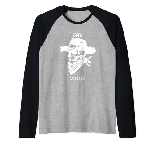 Say When – Funny Country Outlaw Cowboy Cita Western Cráneo Camiseta Manga Raglan