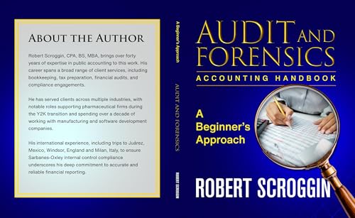 Auditing & Forensic Accounting Handbook: A Beginner's Approach, Internal Control, Financial Fraud Detection, Case Studies (The Beginner’s Approach)