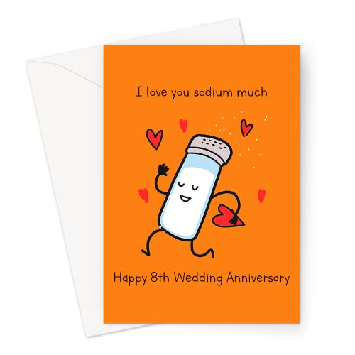 I Love You Sodium Much Happy 8th Wedding Anniversary Greeting Card | Salt 8 Year Funny Wedding Anniversary Card, Eighth Anniversary Card For Husband Or Wife, Him Or Her