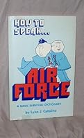 How to speak-- Air Force: A basic survival dictionary 0961376902 Book Cover