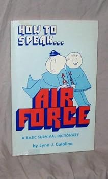 Paperback How To Speak . . . Air Force: A Basic Survival Dictionary Book