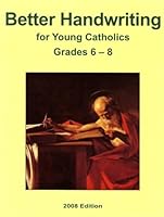 BETTER HANDWRITING FOR YOUNG CATHOLICS 2011 EDITION 1607040824 Book Cover