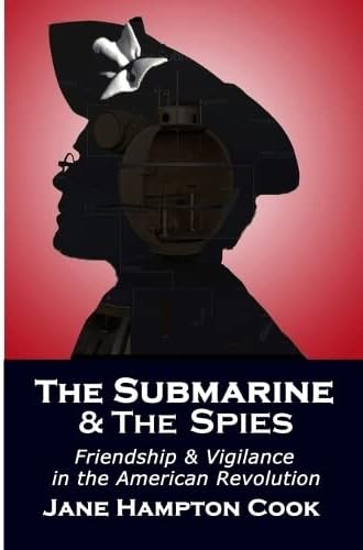 The Submarine and the Spies: Friendship and Vigilance in the American Revolution