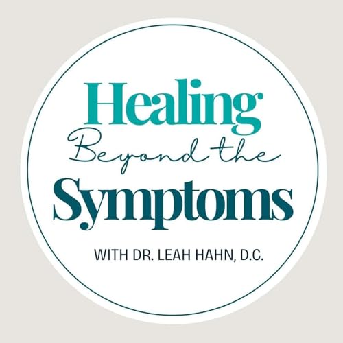 Healing Beyond the Symptoms with Dr. Leah Hahn, D.C. Podcast Por Dr. Leah Hahn D.C. arte de portada