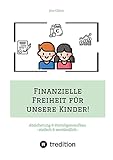 Finanzielle Freiheit für unsere Kinder!: Absicherung & Vermögensaufbau - einfach & verständlich! Wie Sie sich & die Familie absichern und mit ETFs ... finanzielle Freiheit Ihres Kindes schaffen