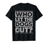 Dog Pet Who Let The Dogs Out? Funny Dog Owner T-Shirt